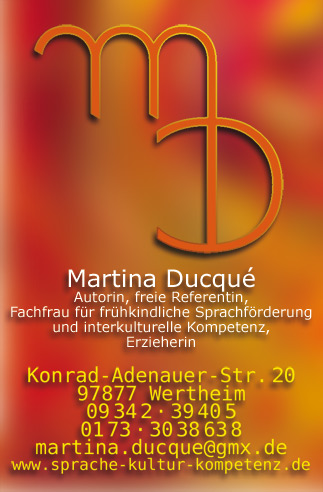 Martina Ducqué: Erzieherin und Fachfrau für frühkindliche Sprachförderung und interkulturelle Kompetenz. Konrad-Adenauer-Straße 20, 97877 Wertheim